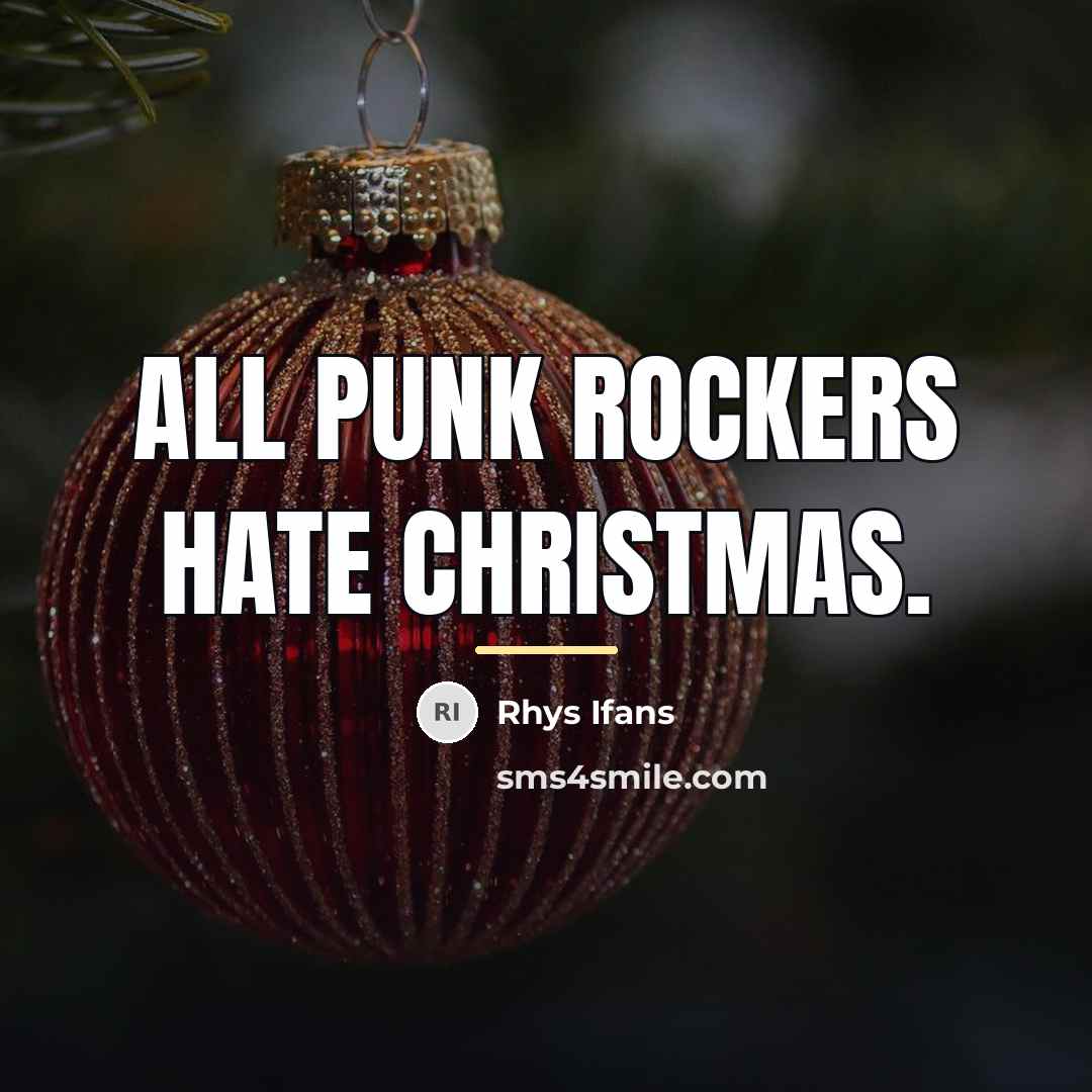 “All punk rockers hate Christmas.…” quote by Rhys Ifans