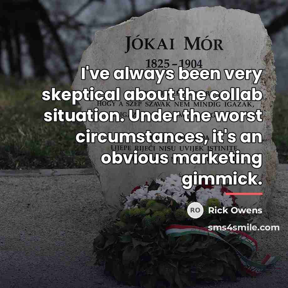“I've always been very skeptical about the collab situation. Under…” quote by Rick Owens