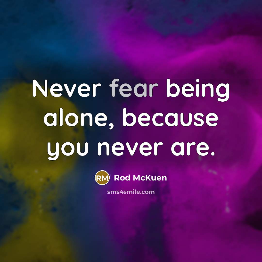 “Never fear being alone, because you never are.…” quote by Rod McKuen