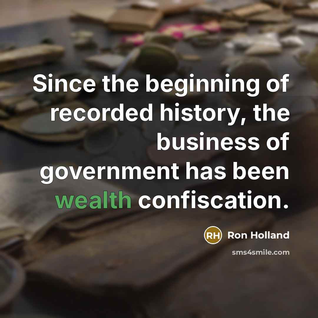 “Since the beginning of recorded history, the business of government…” quote by Ron Holland