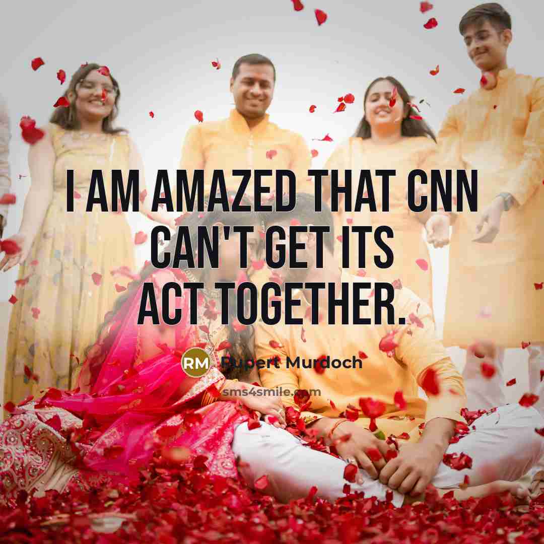 “I am amazed that CNN can't get its act together.…” quote by Rupert Murdoch