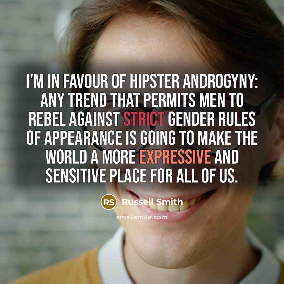 “I'm in favour of hipster androgyny: Any trend that permits…” quote by Russell Smith