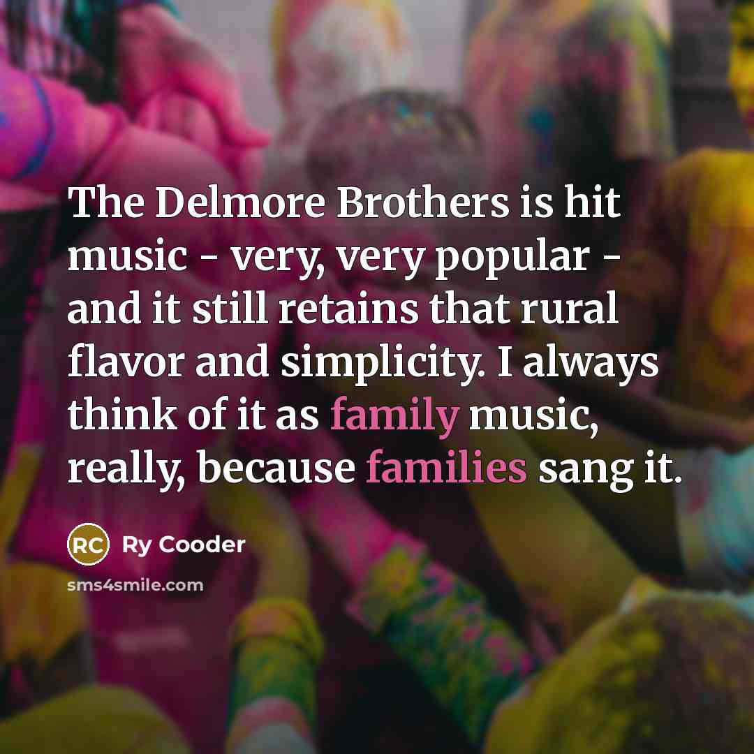 “The Delmore Brothers is hit music - very, very popular…” quote by Ry Cooder