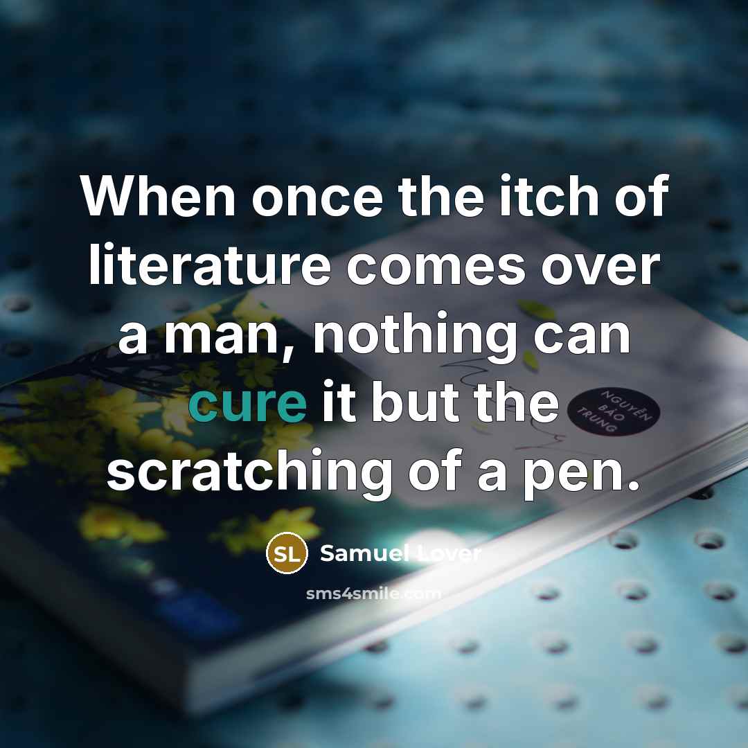 “When once the itch of literature comes over a man,…” quote by Samuel Lover