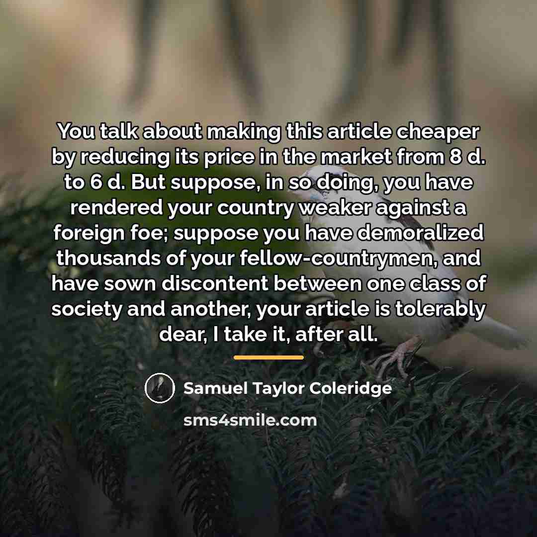 “You talk about making this article cheaper by reducing its…” quote by Samuel Taylor Coleridge