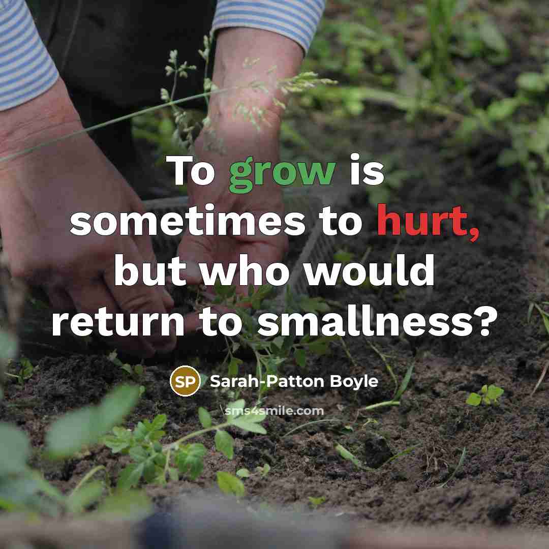 “To grow is sometimes to hurt, but who would return…” quote by Sarah-Patton Boyle