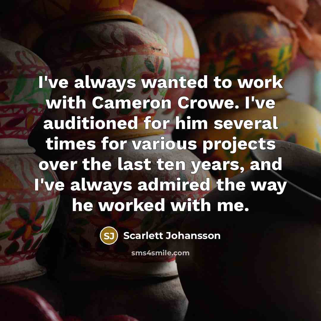 “I've always wanted to work with Cameron Crowe. I've auditioned…” quote by Scarlett Johansson