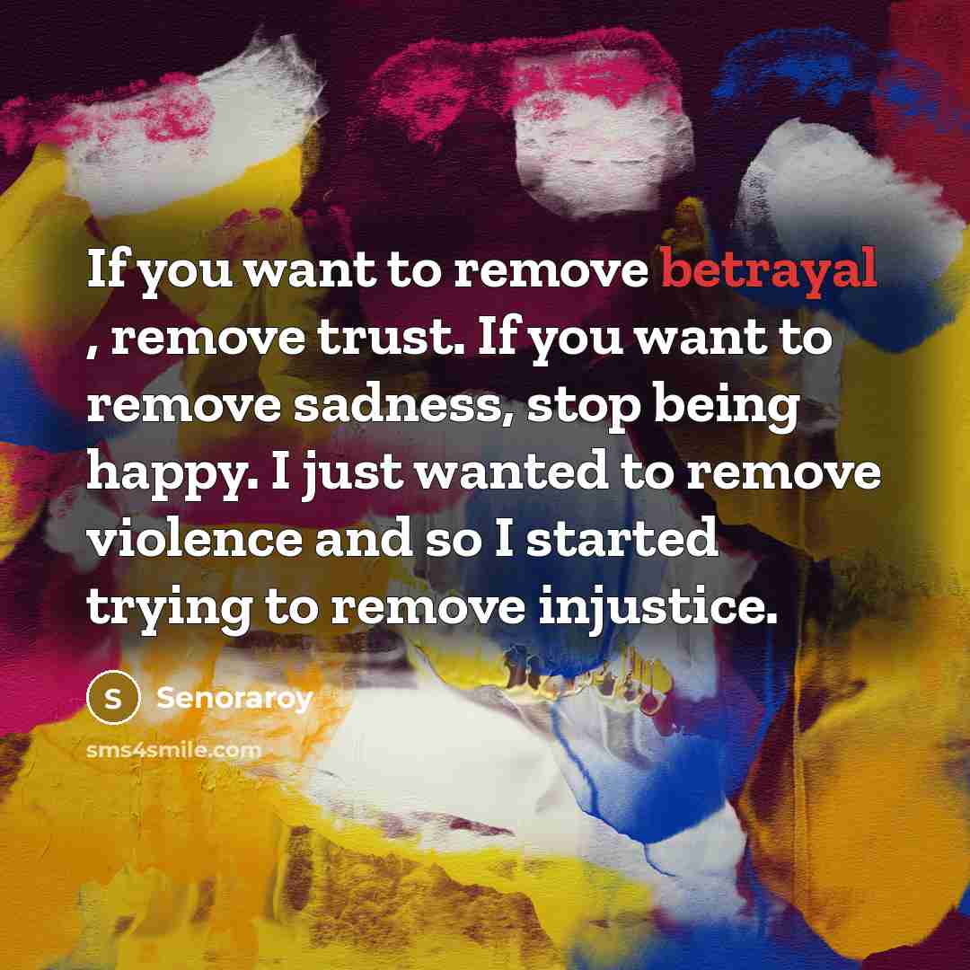 “If you want to remove betrayal , remove trust. If…” quote by Senoraroy