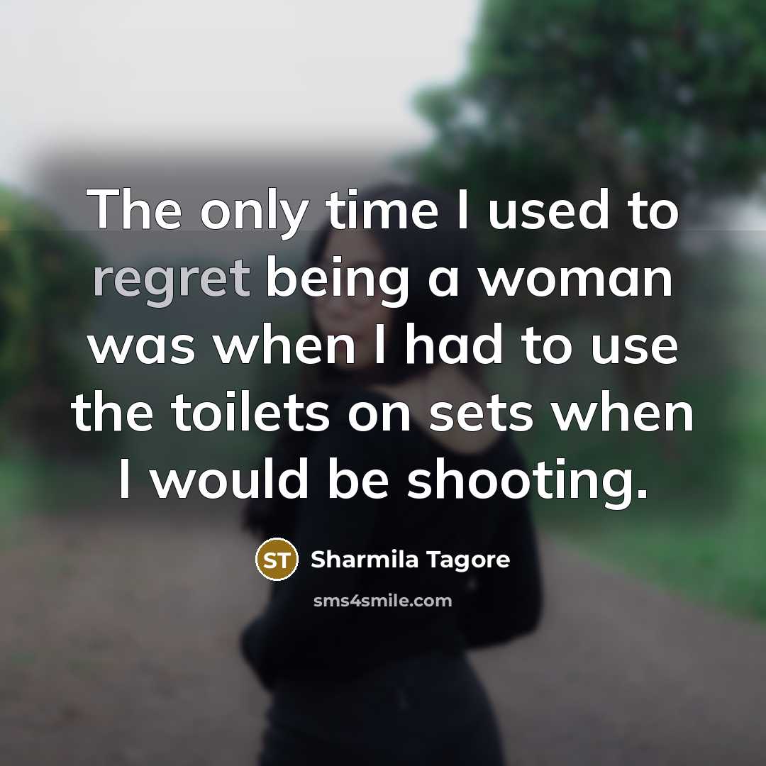 “The only time I used to regret being a woman…” quote by Sharmila Tagore