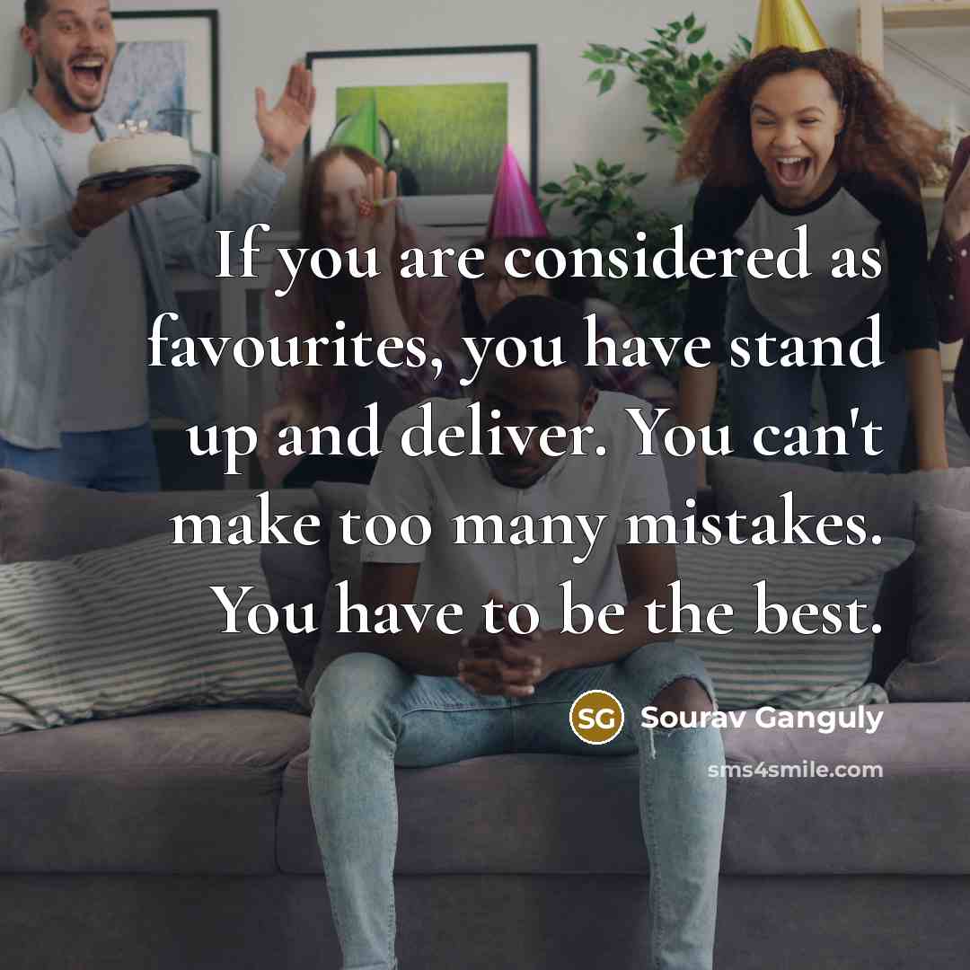 “If you are considered as favourites, you have stand up…” quote by Sourav Ganguly