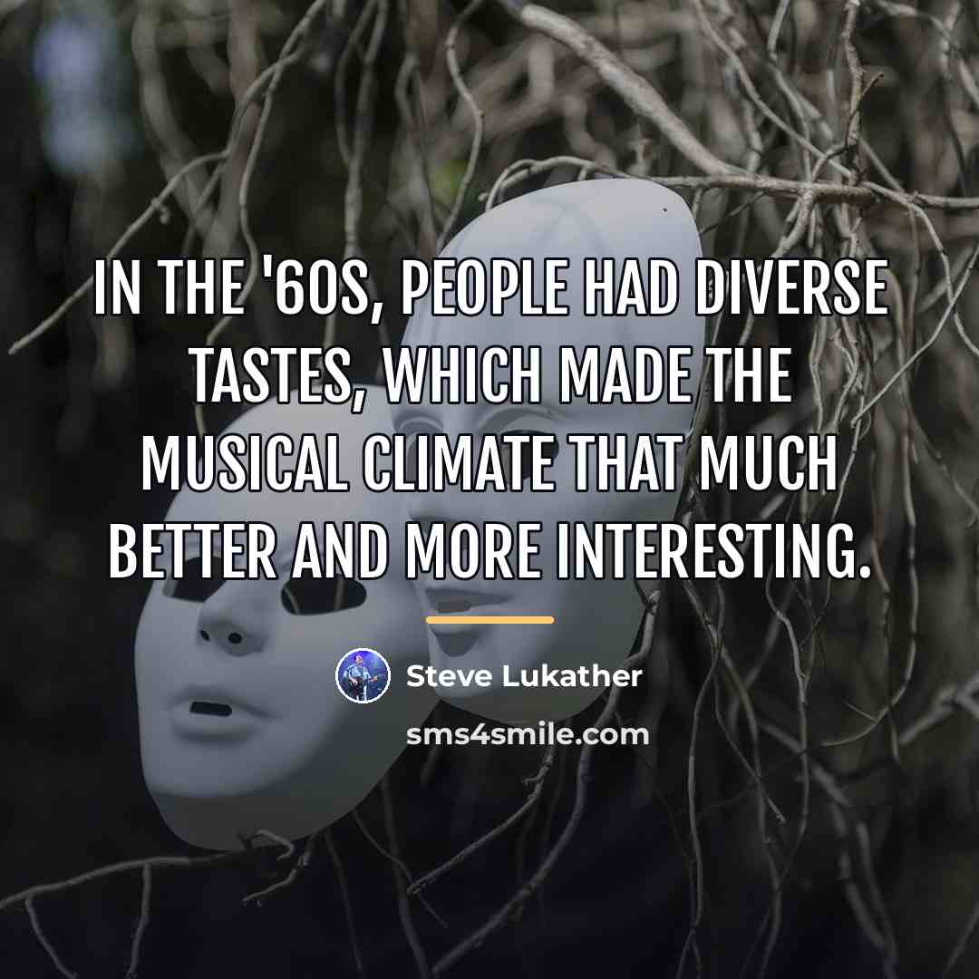 “In the '60s, people had diverse tastes, which made the…” quote by Steve Lukather