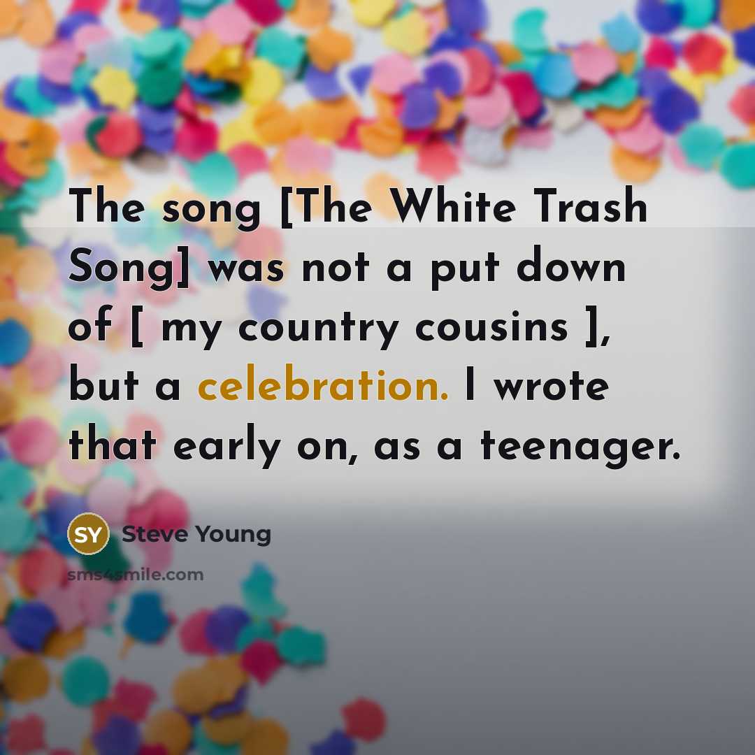 “The song [The White Trash Song] was not a put…” quote by Steve Young