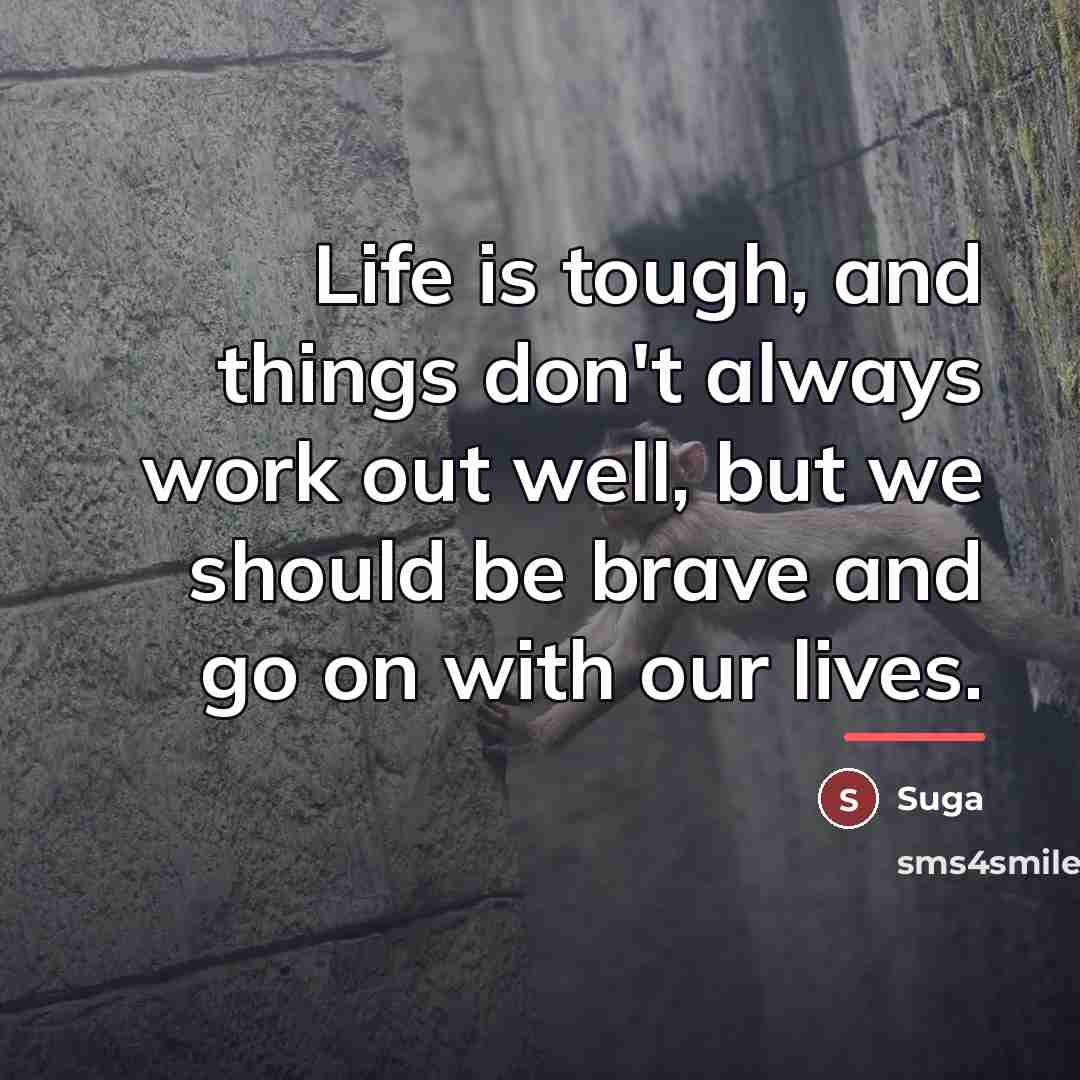 “Life is tough, and things don't always work out well,…” quote by Suga