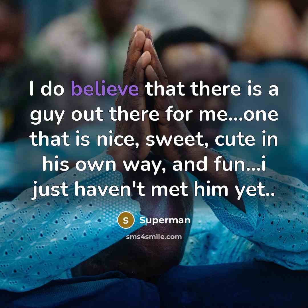 “I do believe that there is a guy out there…” quote by Superman