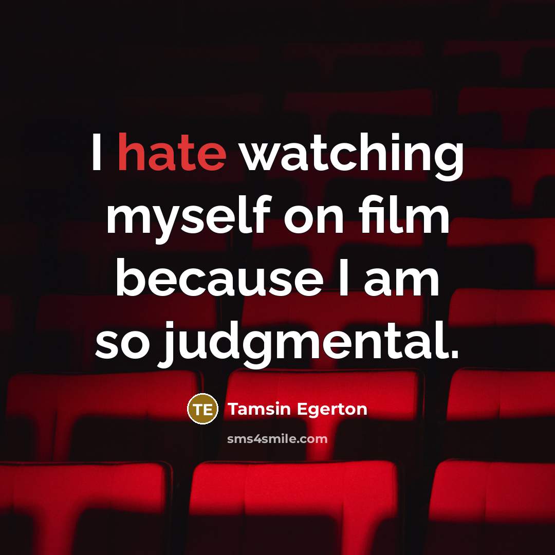 “I hate watching myself on film because I am so…” quote by Tamsin Egerton