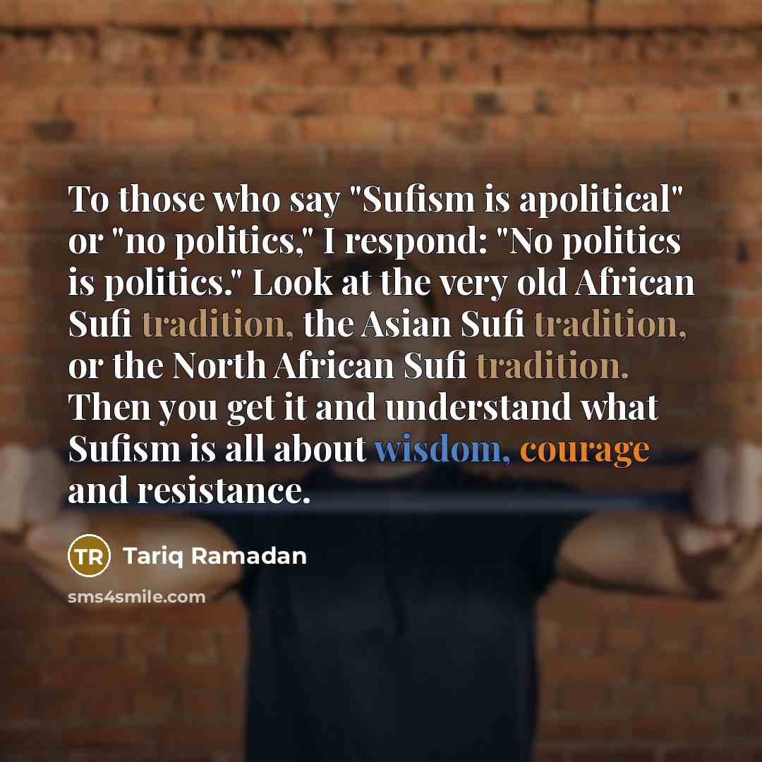 “To those who say "Sufism is apolitical" or "no politics,"…” quote by Tariq Ramadan