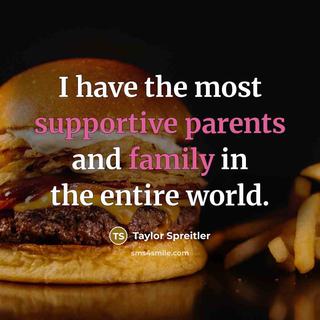 “I have the most supportive parents and family in the…” quote by Taylor Spreitler