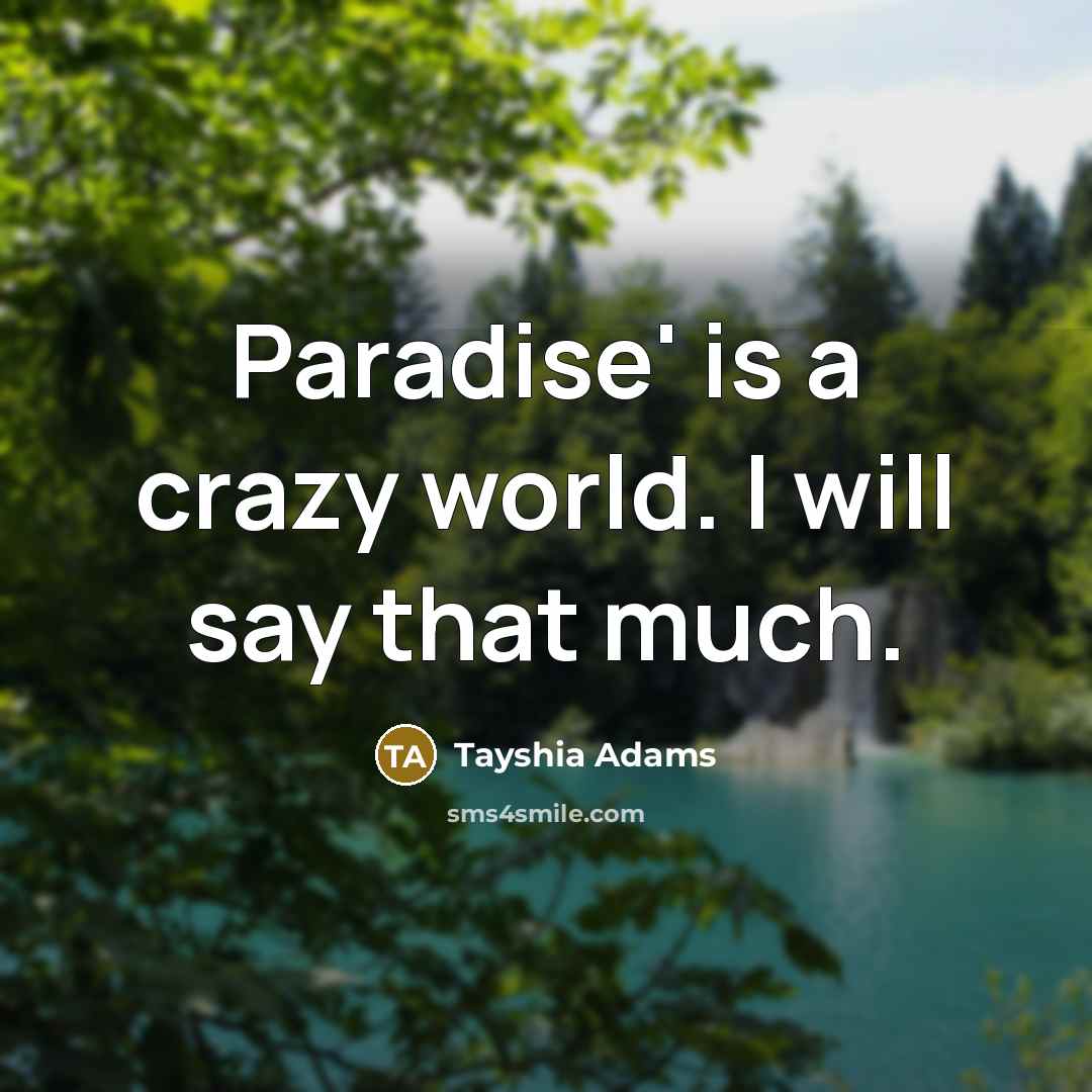 “Paradise' is a crazy world. I will say that much.…” quote by Tayshia Adams