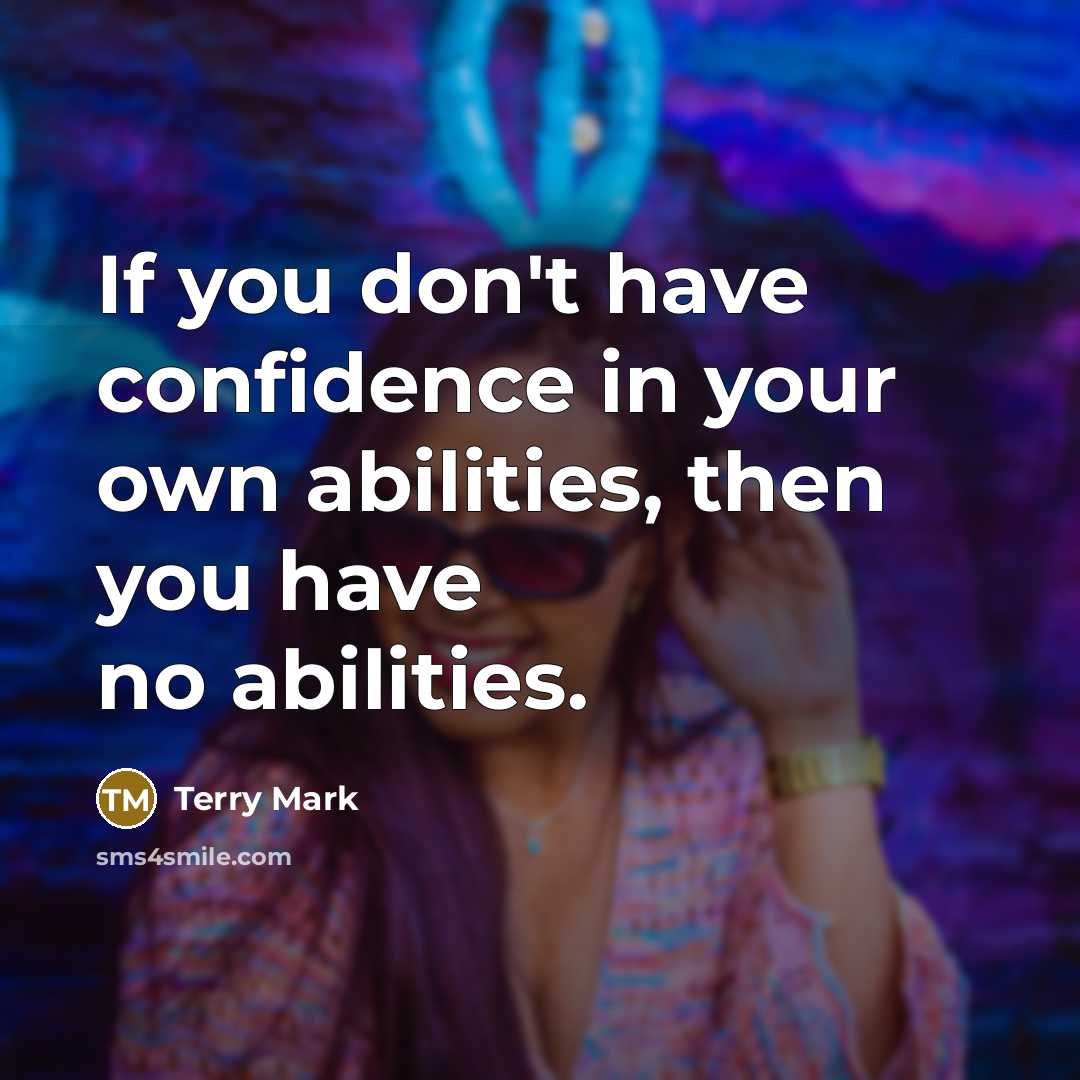 “If you don't have confidence in your own abilities, then…” quote by Terry Mark