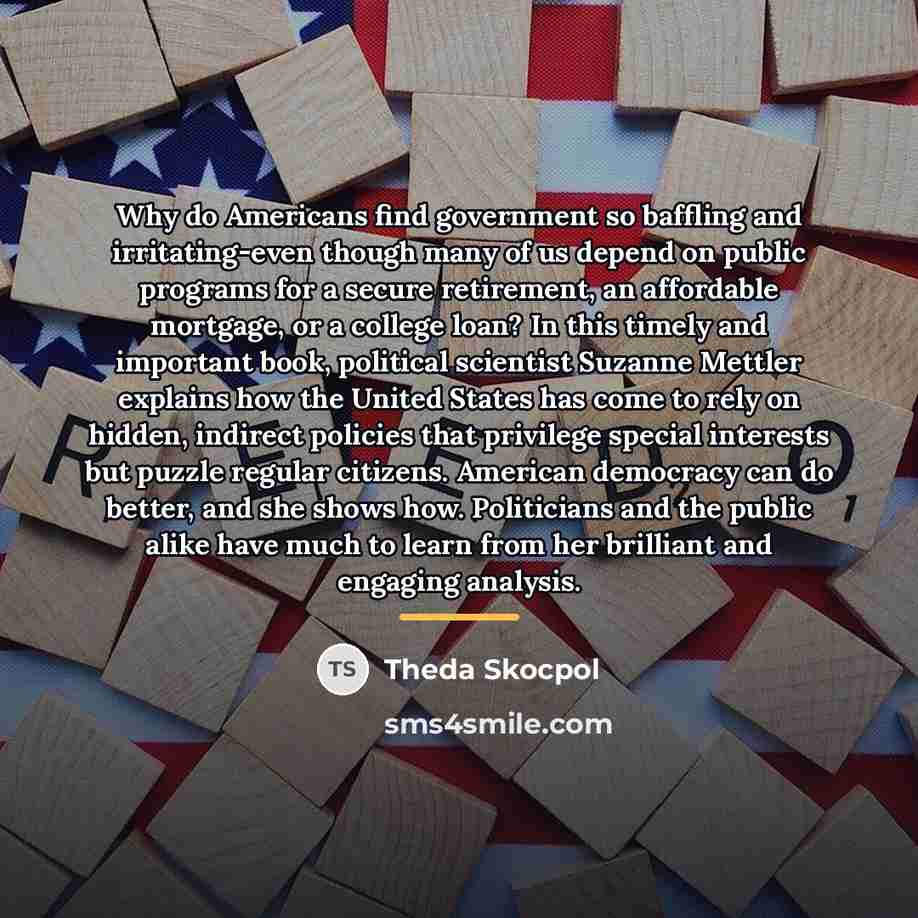 “Why do Americans find government so baffling and irritating-even though…” quote by Theda Skocpol