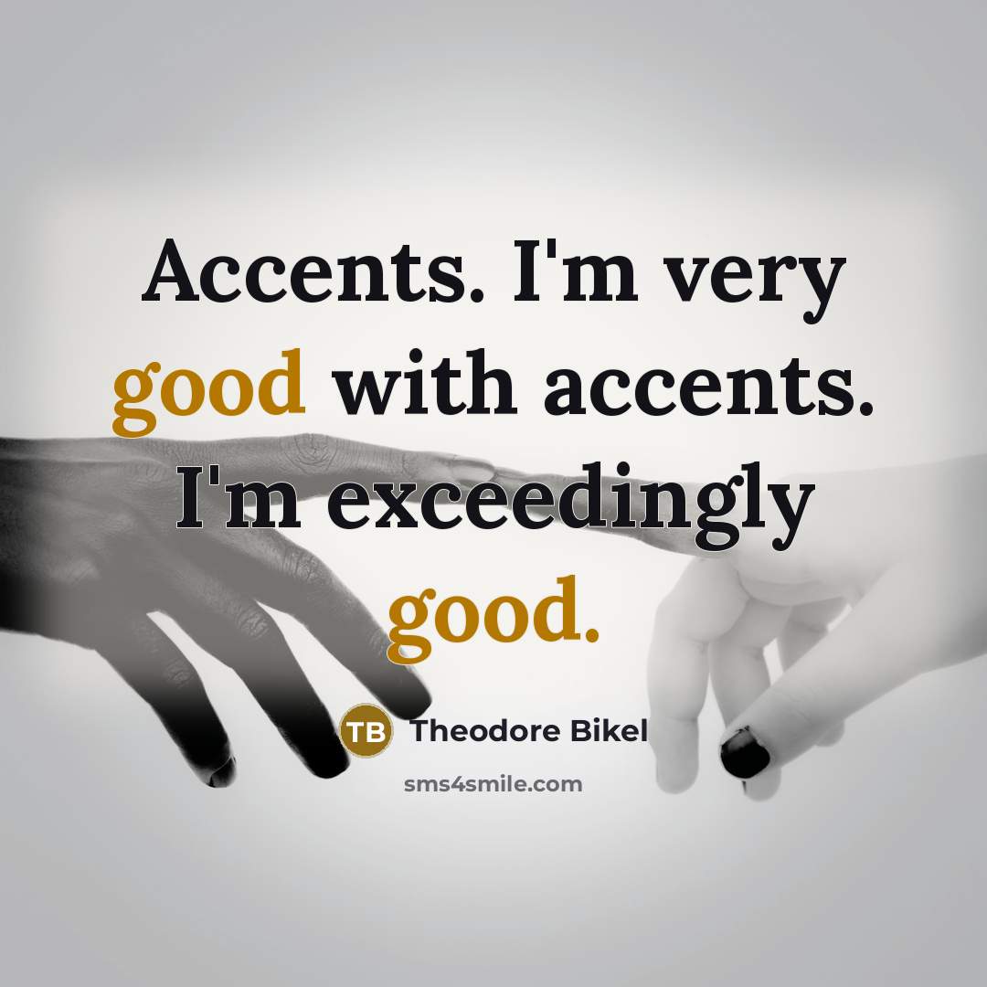 “Accents. I'm very good with accents. I'm exceedingly good.…” quote by Theodore Bikel