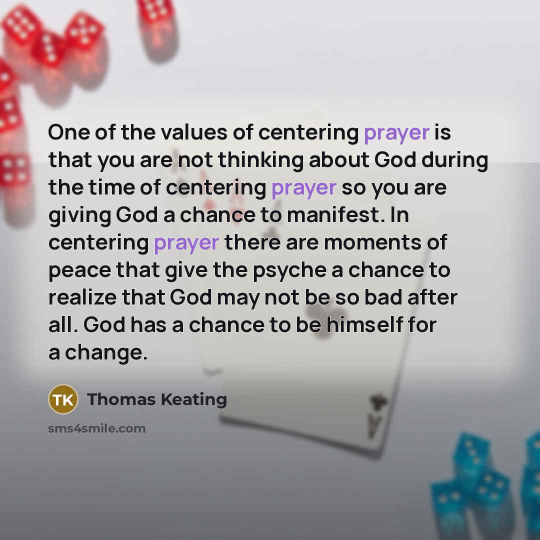 “One of the values of centering prayer is that you…” quote by Thomas Keating