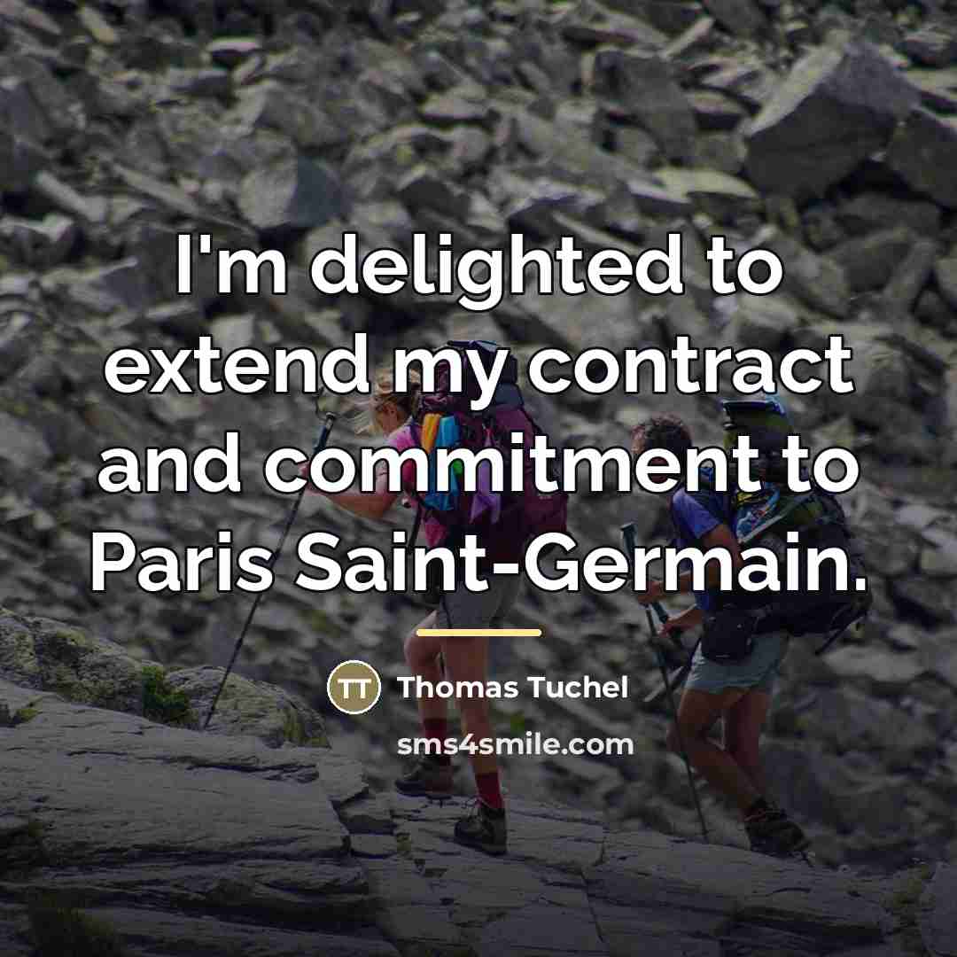 “I'm delighted to extend my contract and commitment to Paris…” quote by Thomas Tuchel