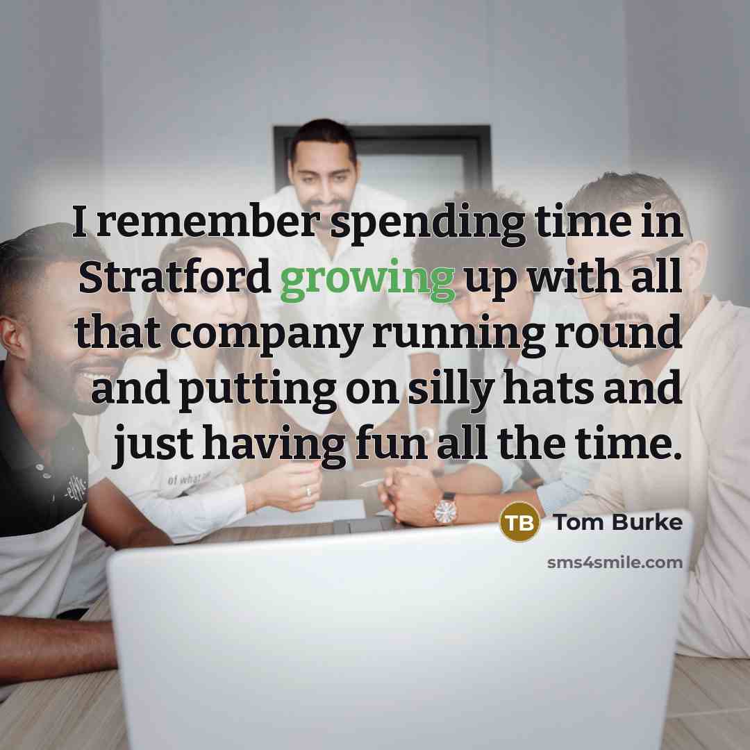 “I remember spending time in Stratford growing up with all…” quote by Tom Burke