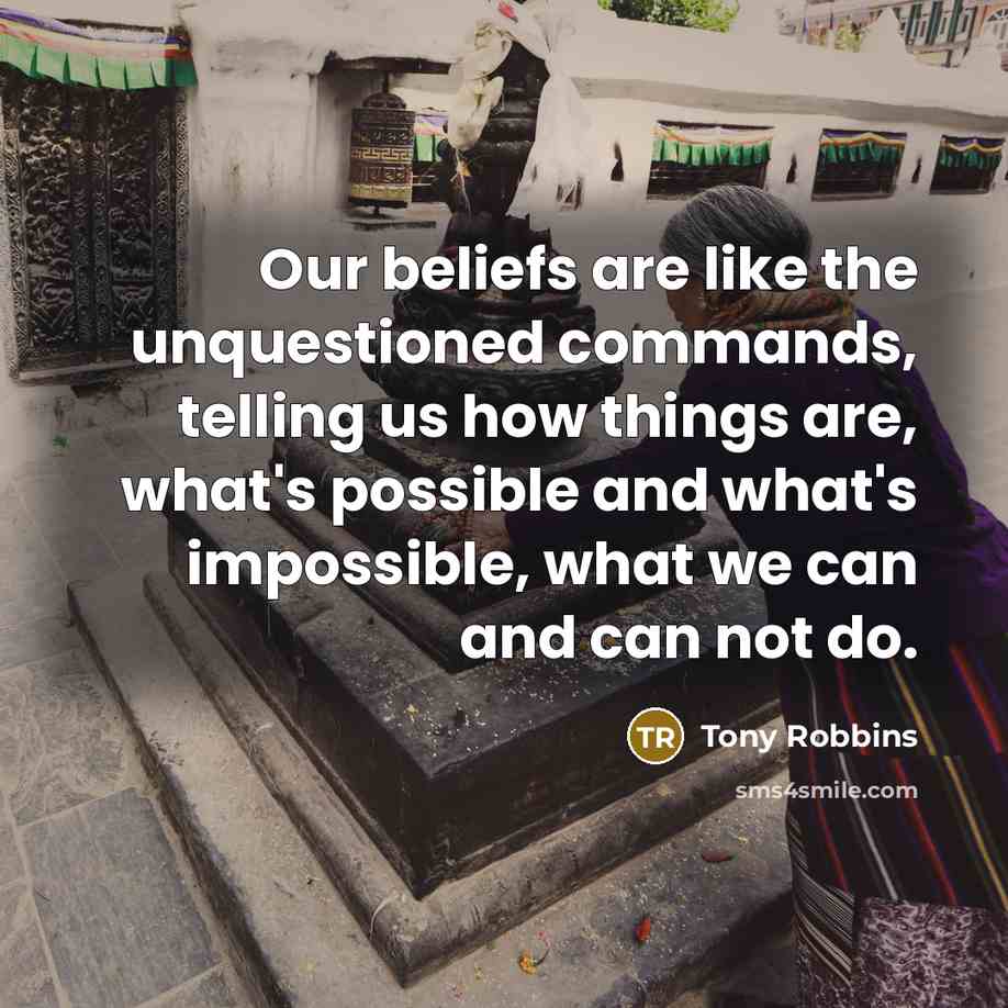 “Our beliefs are like the unquestioned commands, telling us how…” quote by Tony Robbins