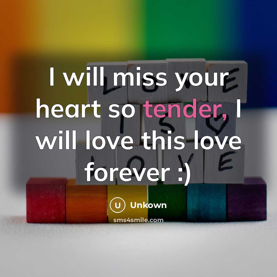“I will miss your heart so tender, I will love…” quote by Unkown