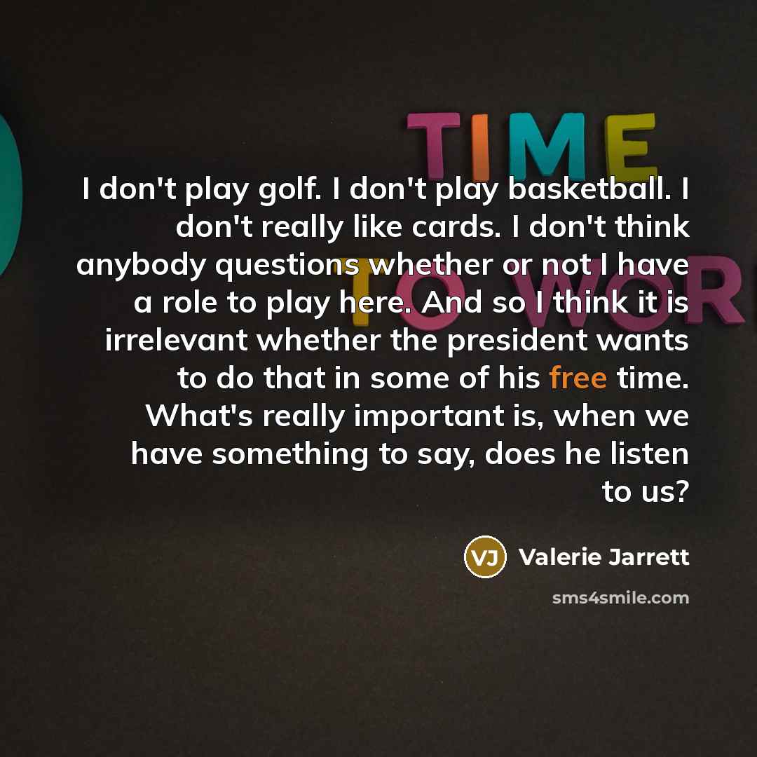 “I don't play golf. I don't play basketball. I don't…” quote by Valerie Jarrett