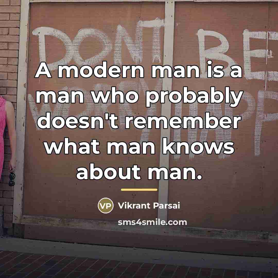 “A modern man is a man who probably doesn't remember…” quote by Vikrant Parsai
