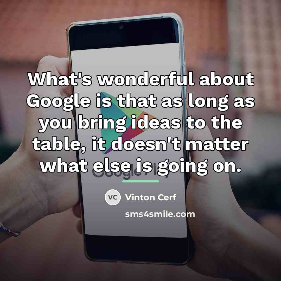 “What's wonderful about Google is that as long as you…” quote by Vinton Cerf