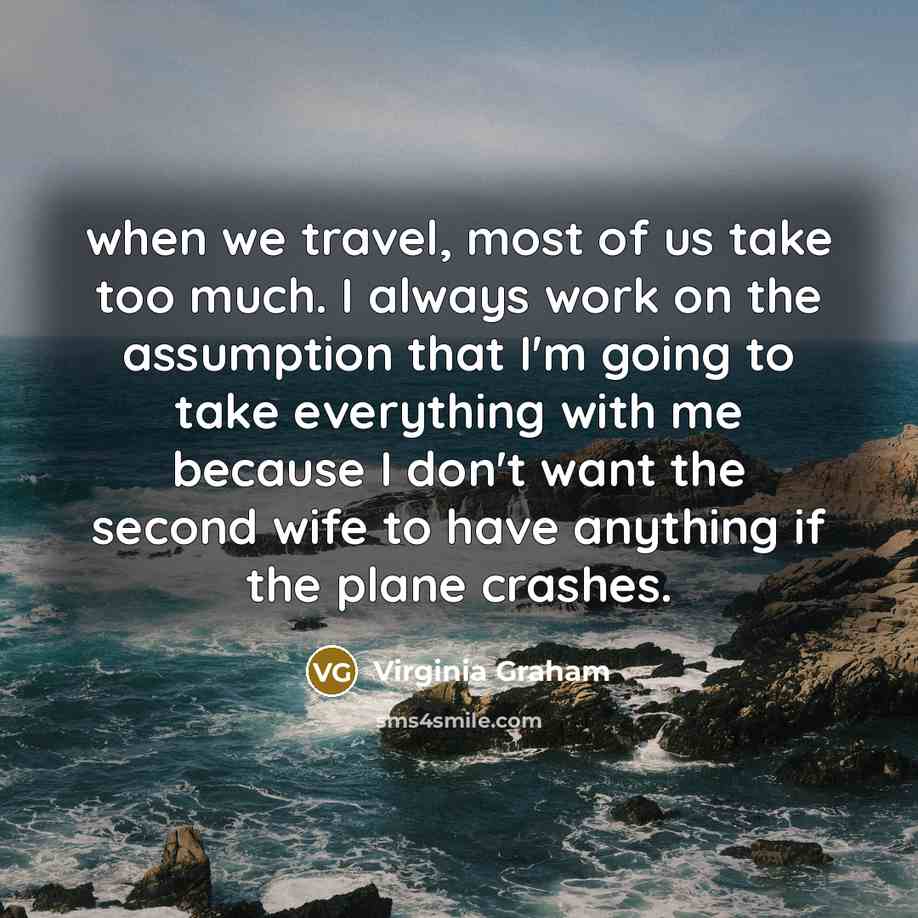 “when we travel, most of us take too much. I…” quote by Virginia Graham