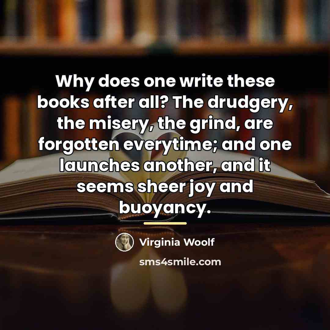 “Why does one write these books after all? The drudgery,…” quote by Virginia Woolf
