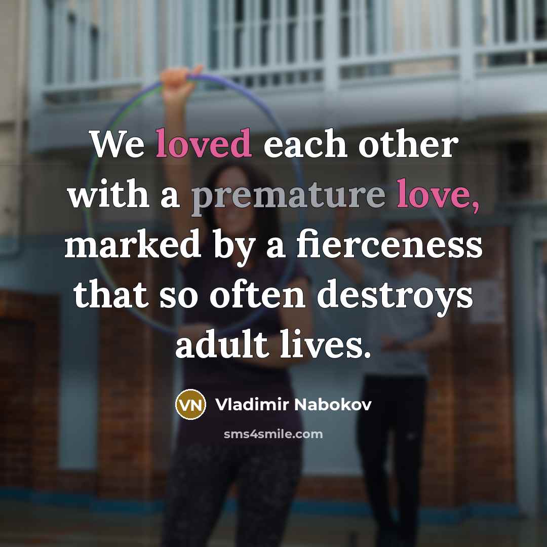 “We loved each other with a premature love, marked by…” quote by Vladimir Nabokov