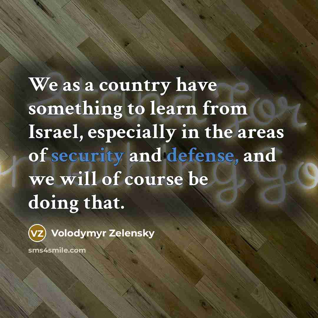 “We as a country have something to learn from Israel,…” quote by Volodymyr Zelensky