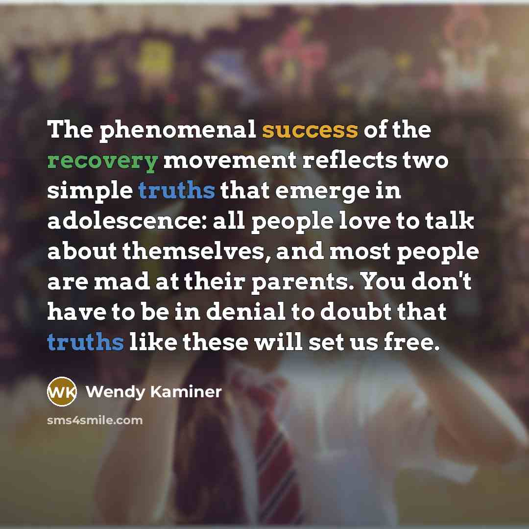 “The phenomenal success of the recovery movement reflects two simple…” quote by Wendy Kaminer