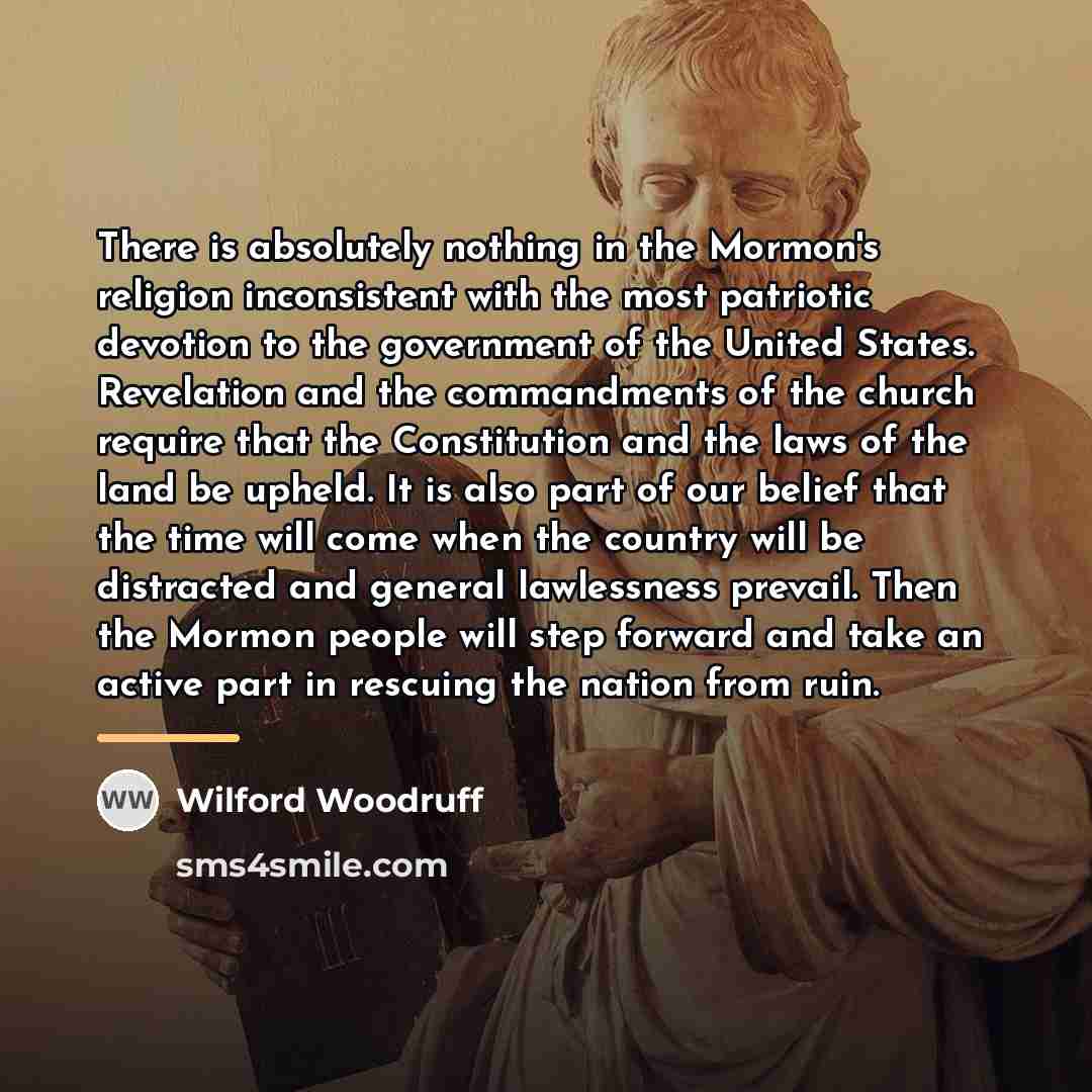 “There is absolutely nothing in the Mormon's religion inconsistent with…” quote by Wilford Woodruff