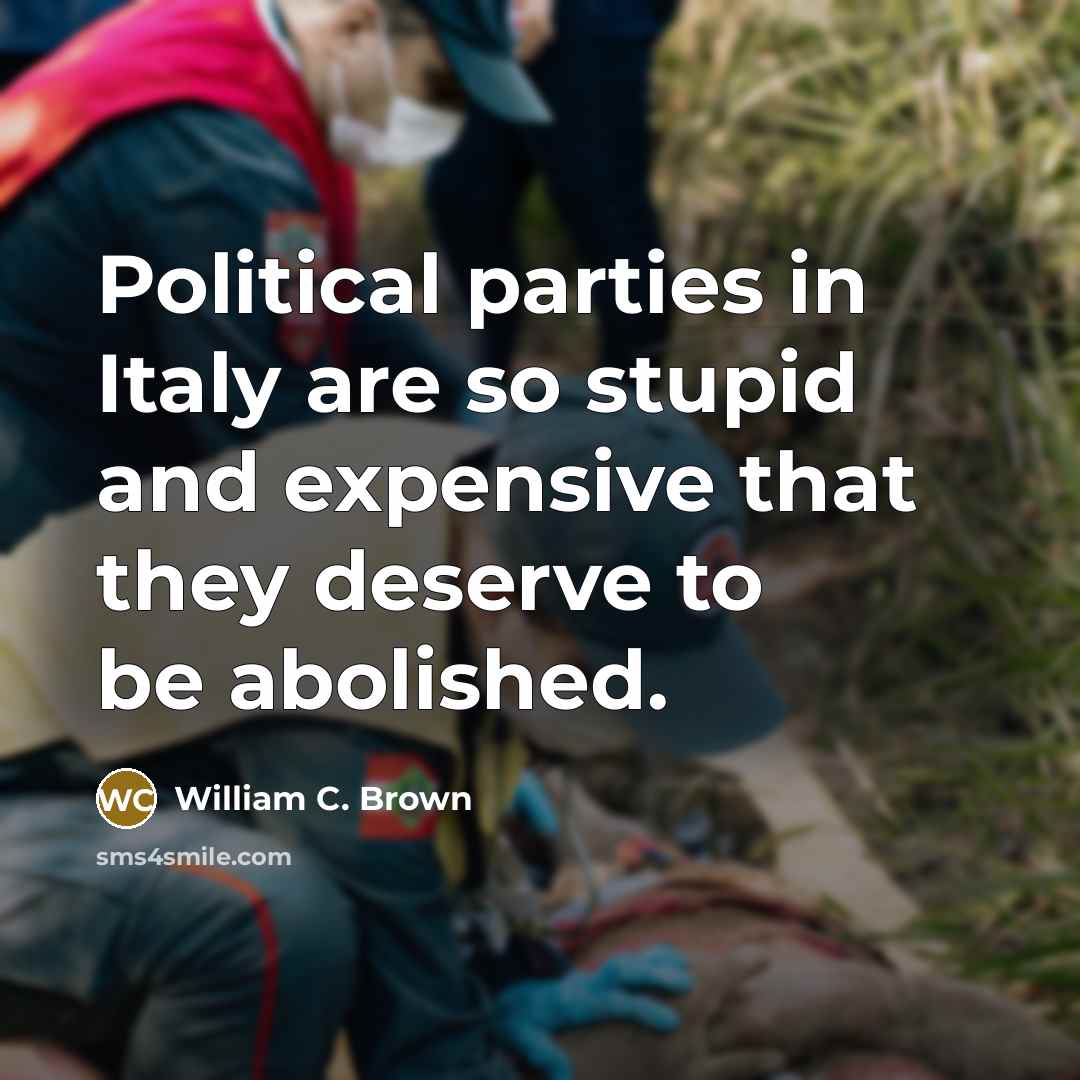 “Political parties in Italy are so stupid and expensive that…” quote by William C. Brown