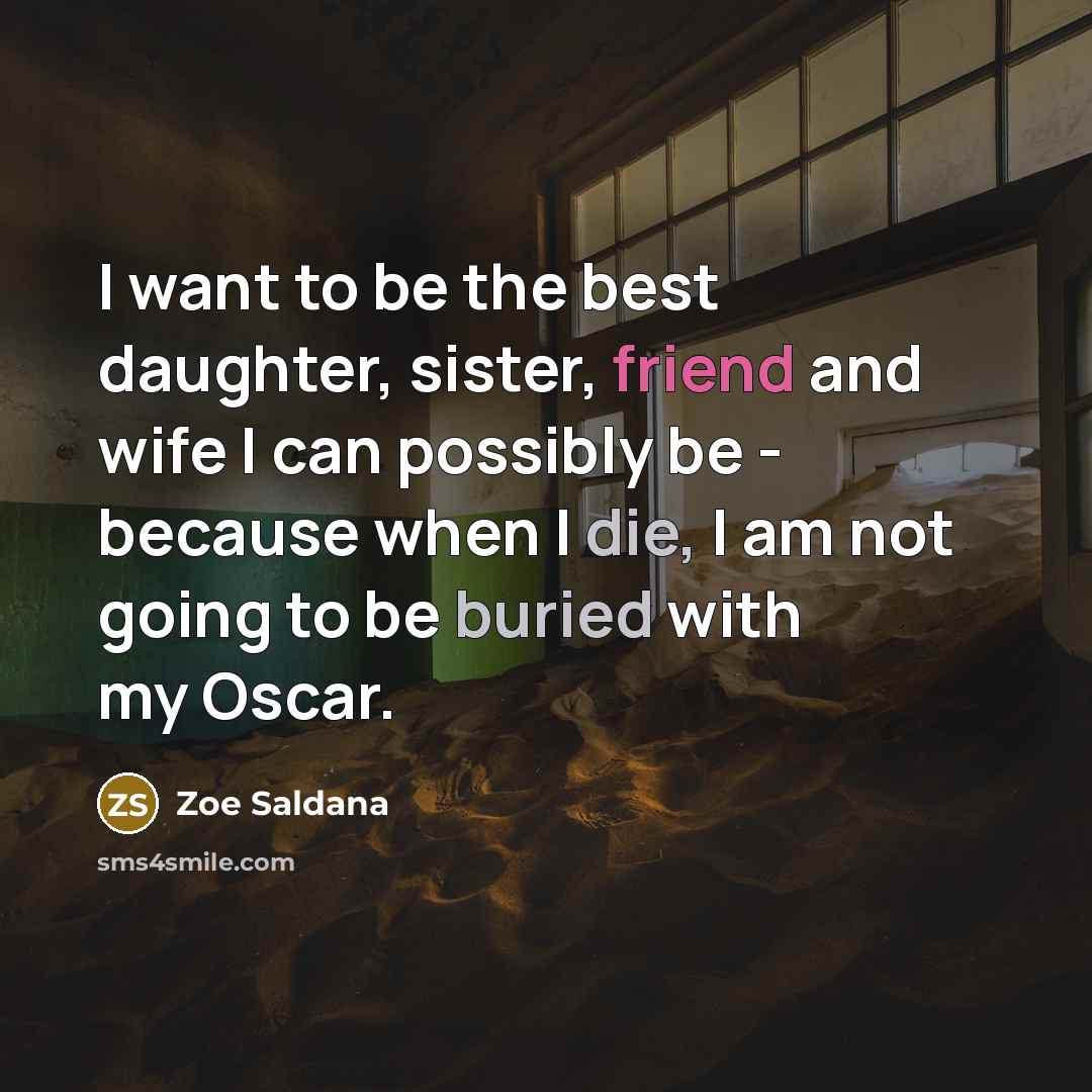 “I want to be the best daughter, sister, friend and…” quote by Zoe Saldana