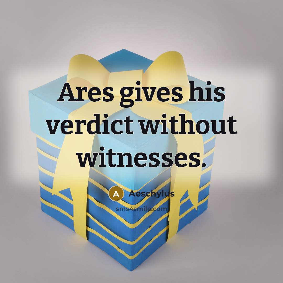 “Ares gives his verdict without witnesses.…” quote by Aeschylus
