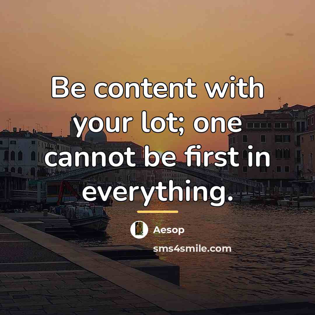 “Be content with your lot; one cannot be first in…” quote by Aesop