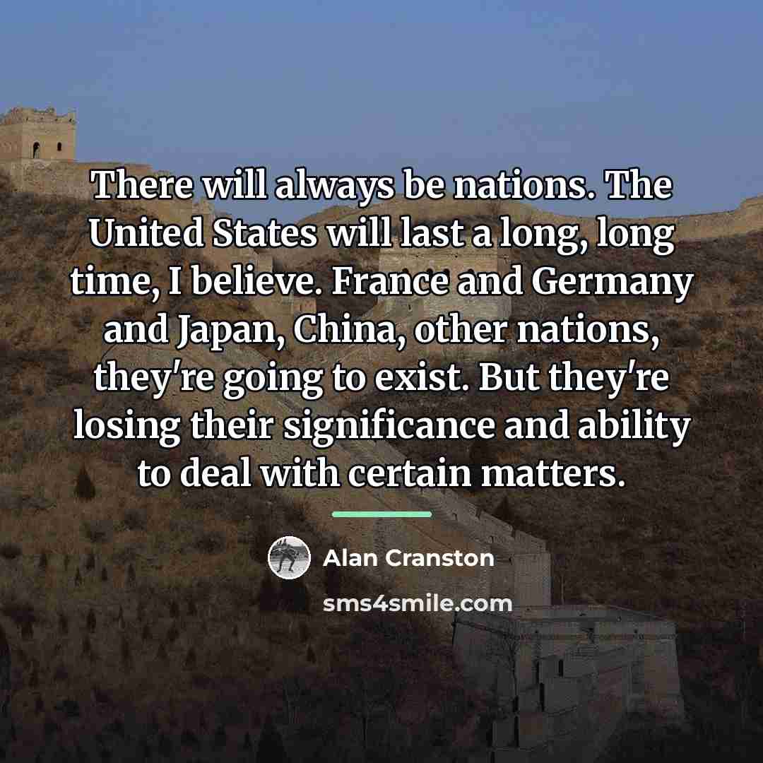 “There will always be nations. The United States will last…” quote by Alan Cranston
