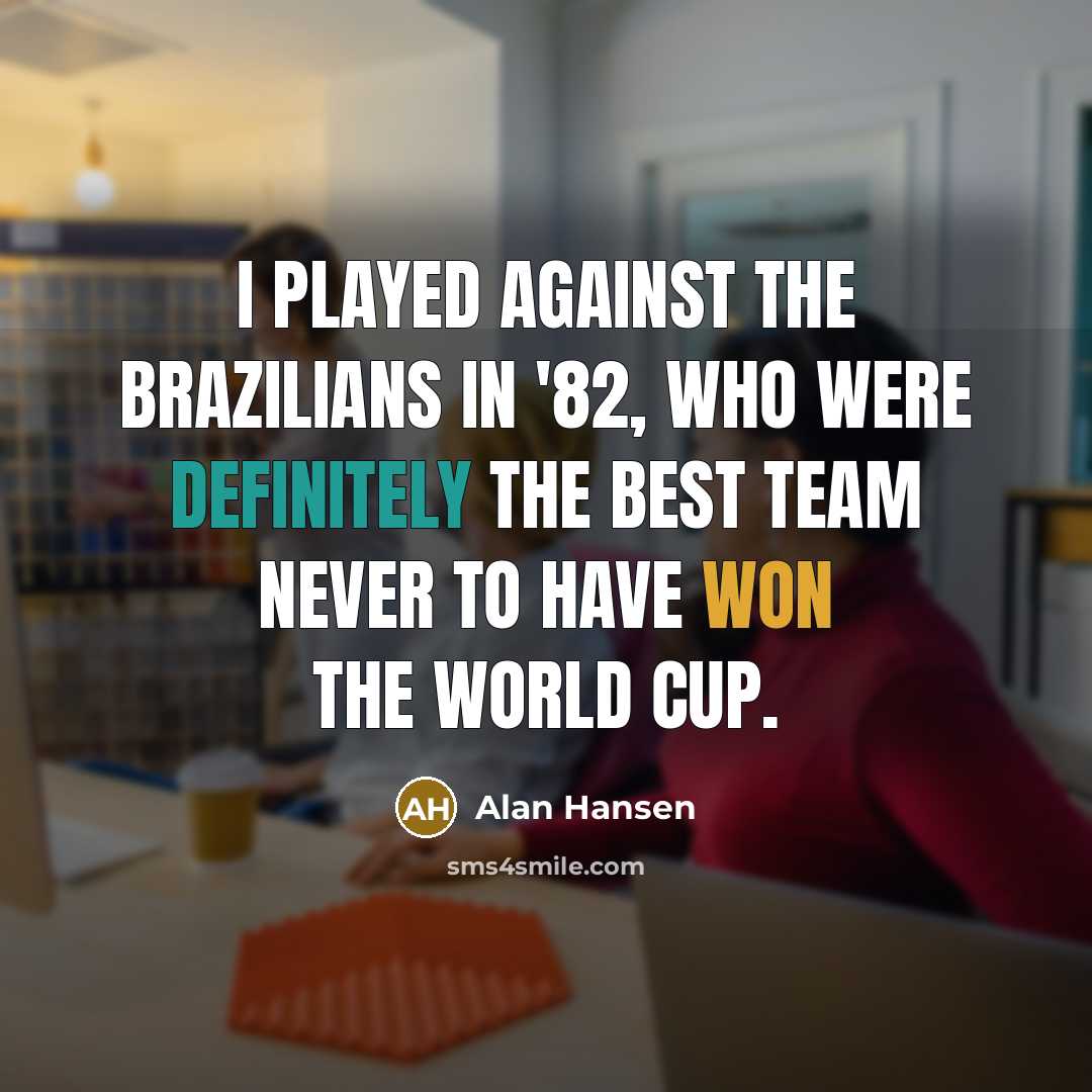 “I played against the Brazilians in '82, who were definitely…” quote by Alan Hansen