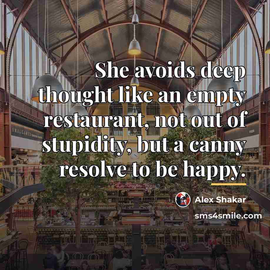 “She avoids deep thought like an empty restaurant, not out…” quote by Alex Shakar