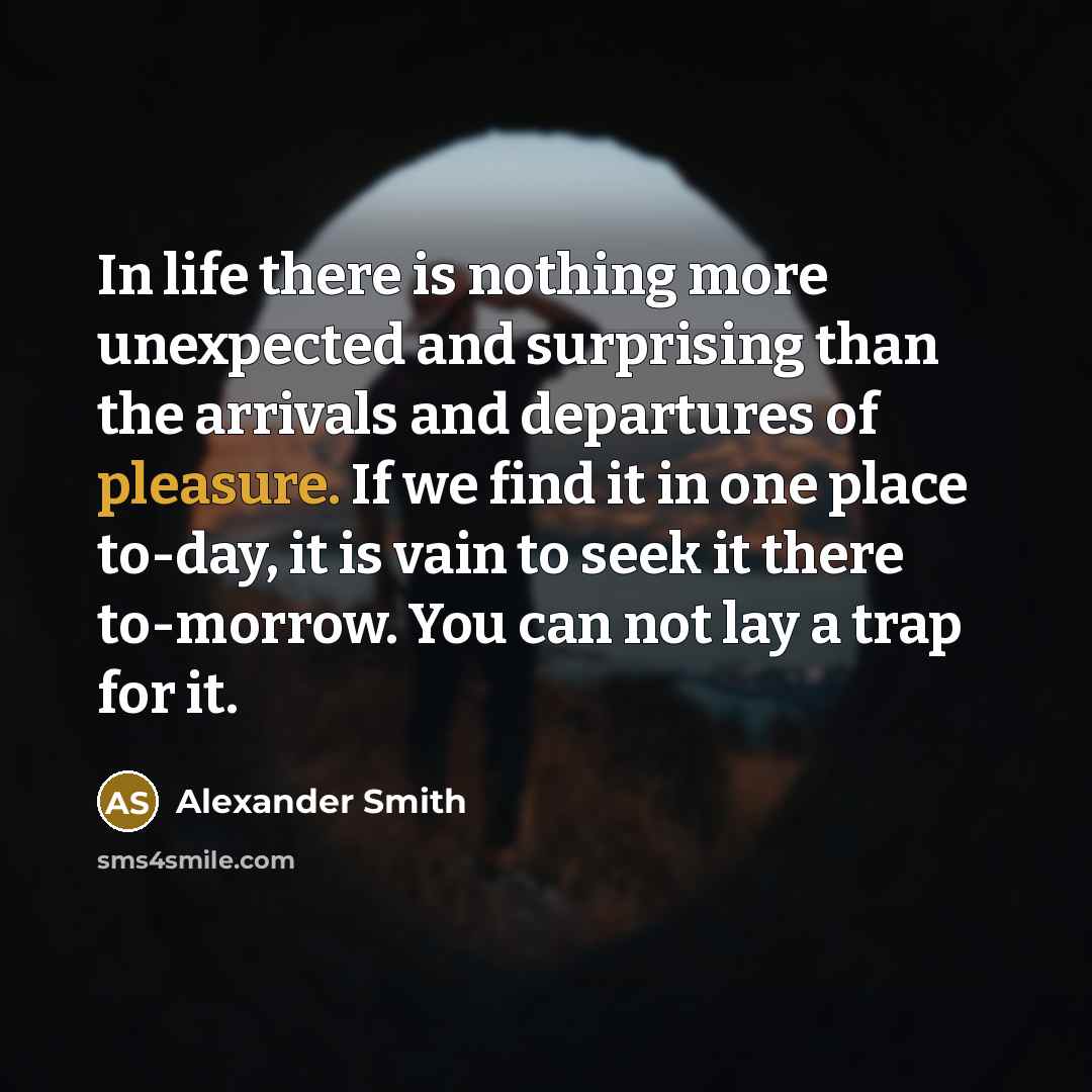 “In life there is nothing more unexpected and surprising than…” quote by Alexander Smith