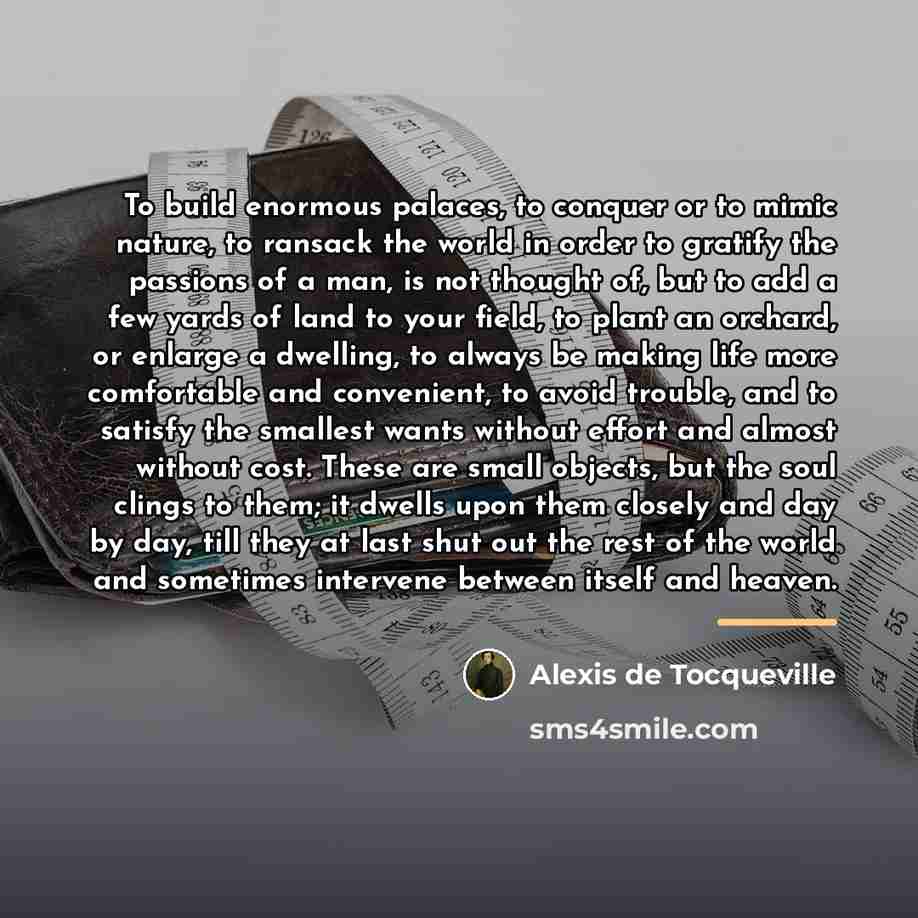 “To build enormous palaces, to conquer or to mimic nature,…” quote by Alexis de Tocqueville