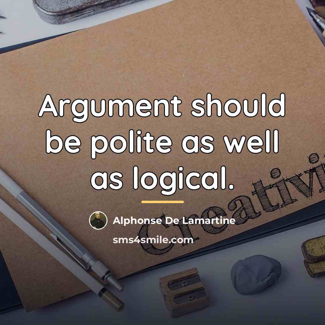 “Argument should be polite as well as logical.…” quote by Alphonse de Lamartine