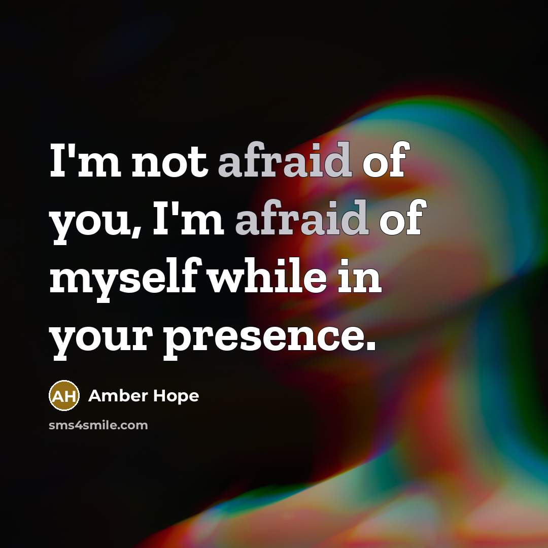 “I'm not afraid of you, I'm afraid of myself while…” quote by Amber Hope